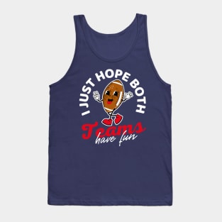 I Just Hope Both Teams Have Fun Football Tank Top